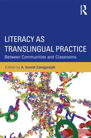 Literacy as Translingual Practice (Between Communities and Classrooms) - 9780415524674 by Suresh Canagarajah, 9780415524674
