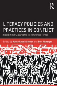 Literacy Policies and Practices in Conflict (Reclaiming Classrooms in Networked Times) by Nancy Rankie Shelton, Bess Altwerger, 9780415527415