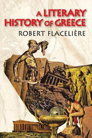 A Literary History of Greece - 9780202362953 by Robert Flaceliere, 9780202362953