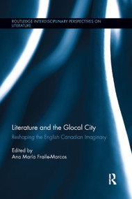 Literature and the Glocal City (Reshaping the English Canadian Imaginary) - 9780367869762 by Ana María Fraile-Marcos, 9780367869762