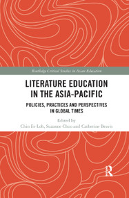 Literature Education in the Asia-Pacific (Policies, Practices and Perspectives in Global Times) - 9780367272791 by Chin Ee Loh, Suzanne S. Choo, Catherine Beavis, 9780367272791