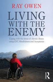 Living with the Enemy (Coping with the stress of chronic illness using CBT, mindfulness and acceptance) - 9780415521208 by Ray Owen, 9780415521208