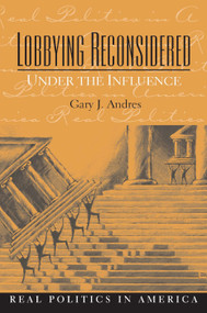 Lobbying Reconsidered (Politics Under the Influence) by Gary Andres, 9780136032656