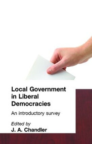 Local Government in Liberal Democracies (An Introductory Survey) - 9780415088756 by J. A. Chandler, 9780415088756