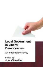 Local Government in Liberal Democracies (An Introductory Survey) - 9780415088756 by J. A. Chandler, 9780415088756
