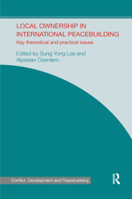 Local Ownership in International Peacebuilding (Key Theoretical and Practical Issues) - 9780367599317 by Sung Yong Lee, Alpaslan Özerdem, 9780367599317