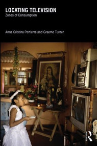 Locating Television (Zones of Consumption) - 9780415509794 by Anna Cristina Pertierra, Graeme Turner, 9780415509794