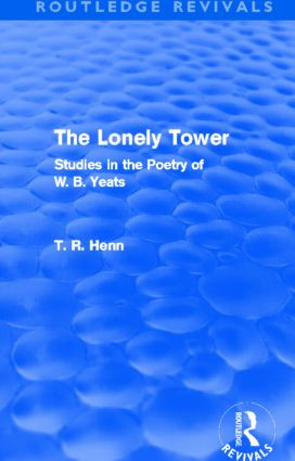 The Lonely Tower (Routledge Revivals) (Studies in the Poetry of W. B. Yeats) by Thomas Rice Henn, 9780415503587