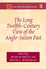 The Long Twelfth-Century View of the Anglo-Saxon Past - 9780367879365 by Martin Brett, David A. Woodman, 9780367879365