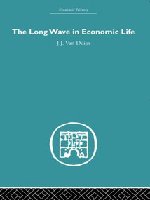 The Long Wave in Economic Life by J.J. Van Duijn, 9780415607667