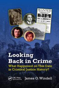 Looking Back in Crime (What Happened on This Date in Criminal Justice History?) by James O. Windell, 9780367599195