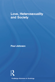 Love, Heterosexuality and Society - 9780415655484 by Paul Johnson, 9780415655484