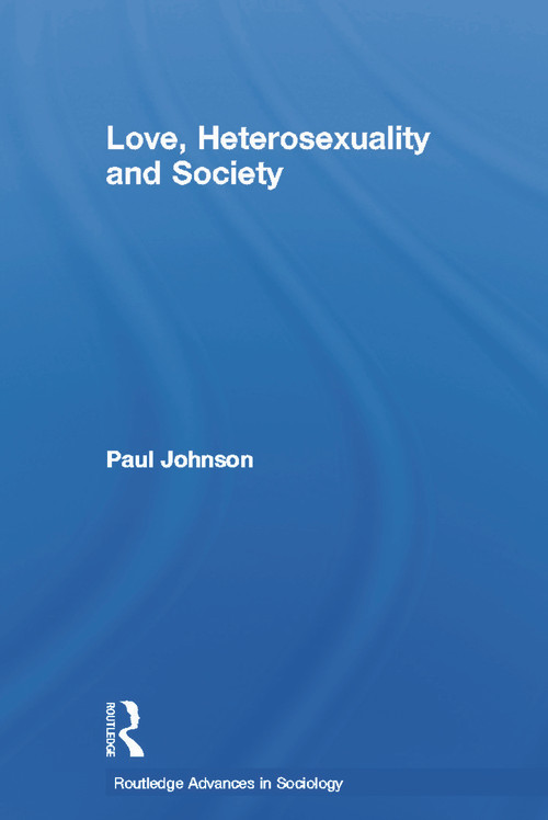 Love, Heterosexuality and Society - 9780415655484 by Paul Johnson, 9780415655484