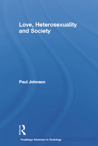 Love, Heterosexuality and Society - 9780415655484 by Paul Johnson, 9780415655484