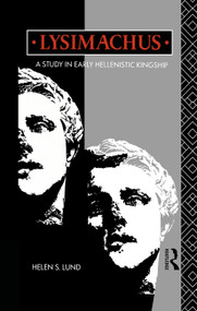 Lysimachus (A Study in Early Hellenistic Kingship) - 9780415755856 by Dr Helen S Lund, Helen S. Lund, 9780415755856