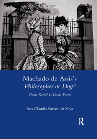 Machado De Assis's Philosopher or Dog? (From Serial to Book Form) - 9780367602819 by Surianida Silva, 9780367602819