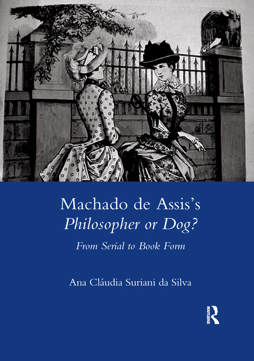 Machado De Assis's Philosopher or Dog? (From Serial to Book Form) - 9780367602819 by Surianida Silva, 9780367602819