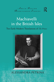Machiavelli in the British Isles (Two Early Modern Translations of The Prince) - 9780367882501 by Alessandra Petrina, 9780367882501