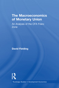 The Macroeconomics of Monetary Union (An Analysis of the CFA Franc Zone) by David Fielding, 9780415758505