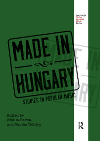 Made in Hungary (Studies in Popular Music) - 9780367873301 by Emília Barna, Tamás Tófalvy, 9780367873301