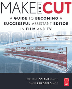 Make the Cut (A Guide to Becoming a Successful Assistant Editor in Film and TV) by Lori Coleman, Diana Friedberg, 9780240813981