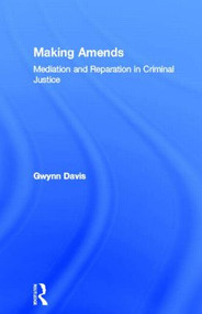 Making Amends (Mediation and Reparation in Criminal Justice) by Gwynn Davis, 9780415862134