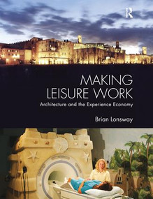 Making Leisure Work (Architecture and the Experience Economy) - 9780415849371 by Brian Lonsway, 9780415849371