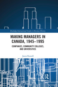 Making Managers in Canada, 1945-1995 (Companies, Community Colleges, and Universities) - 9780367859503 by Jason Russell, 9780367859503