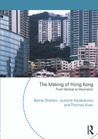The Making of Hong Kong (From Vertical to Volumetric) by Barrie Shelton, Justyna Karakiewicz, Thomas Kvan, 9780415746274