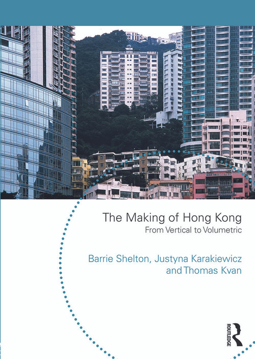 The Making of Hong Kong (From Vertical to Volumetric) by Barrie Shelton, Justyna Karakiewicz, Thomas Kvan, 9780415746274