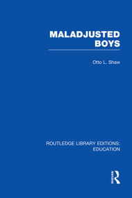 Maladjusted Boys (RLE Edu M) - 9780415753159 by Otto Shaw, 9780415753159