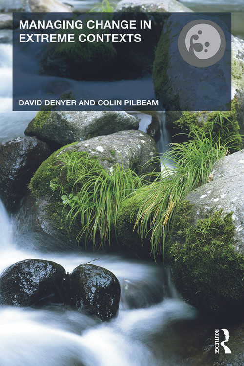 Managing Change in Extreme Contexts - 9780415532822 by David Denyer, Colin Pilbeam, 9780415532822
