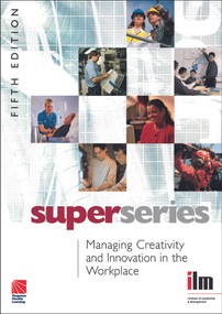 Managing Creativity and Innovation in the Workplace by Institute of Leadership & Management, 9780080464411