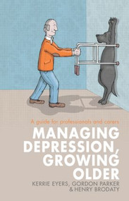 Managing Depression, Growing Older (A guide for professionals and carers) - 9780415521512 by Kerrie Eyers, Gordon Parker, Henry Brodaty, 9780415521512