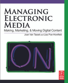 Managing Electronic Media (Making, Moving and Marketing Digital Content) by Joan Van Tassel, 9780240810201