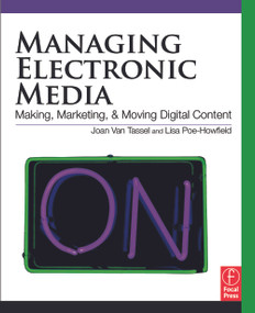 Managing Electronic Media (Making, Marketing, and Moving Digital Content) by Joan Van Tassel, 9780240810201