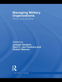 Managing Military Organizations (Theory and Practice) by Joseph Soeters, Paul C.van Fenema, Robert Beeres, 9780415585811