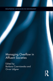 Managing Overflow in Affluent Societies - 9780415754514 by Barbara Czarniawska, Orvar Löfgren, 9780415754514
