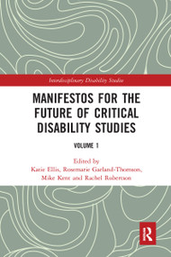 Manifestos for the Future of Critical Disability Studies (Volume 1) - 9780367584603 by Katie Ellis, Rosemarie Garland-Thomson, Mike Kent, Rachel Robertson, 9780367584603