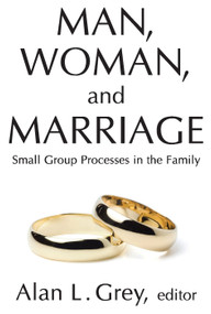 Man, Woman, and Marriage (Small Group Processes in the Family) - 9780202362328 by Alan L. Grey, 9780202362328