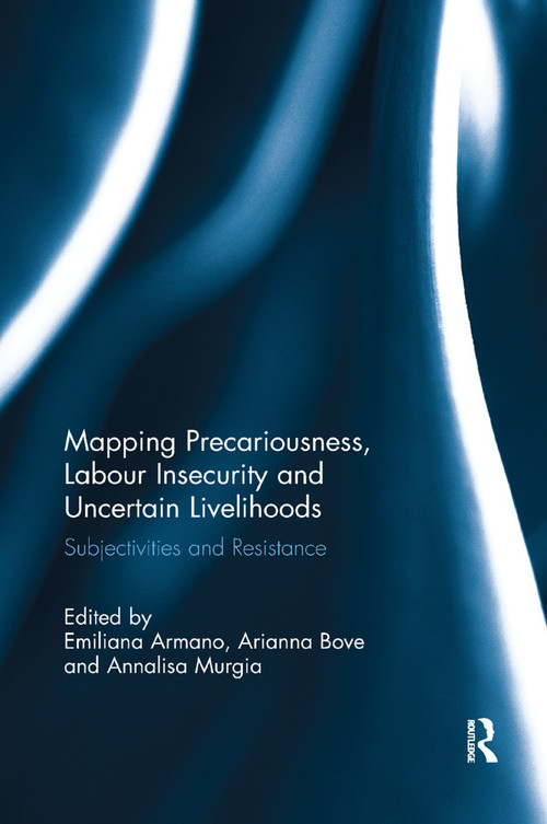 Mapping Precariousness, Labour Insecurity and Uncertain Livelihoods (Subjectivities and Resistance) - 9780367218744 by Emiliana Armano, Arianna Bove, Annalisa Murgia, 9780367218744