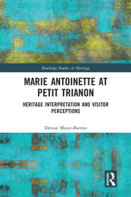Marie Antoinette at Petit Trianon (Heritage Interpretation and Visitor Perceptions) - 9780367588601 by Denise Maior-Barron, 9780367588601
