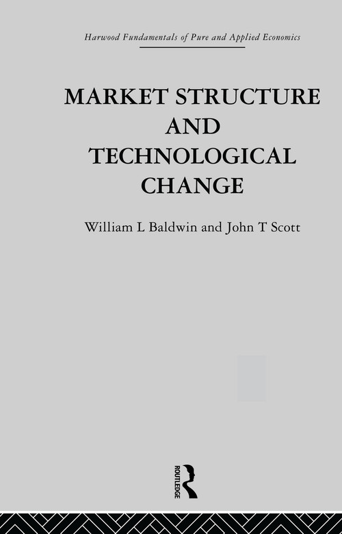 Market Structure and Technological Change by W. Baldwin, J. Scott, 9780415753685