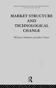 Market Structure and Technological Change by W. Baldwin, J. Scott, 9780415753685