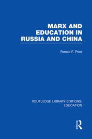 Marx and Education in Russia and China (RLE Edu L) by R Price, 9780415752923