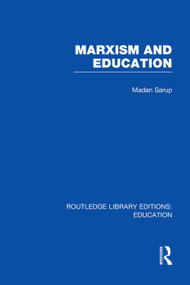 Marxism and Education (RLE Edu L) (A Study of Phenomenological and Marxist Approaches to Education) - 9780415753104 by Madan Sarup, 9780415753104