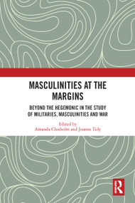 Masculinities at the Margins (Beyond the Hegemonic in the Study of Militaries, Masculinities and War) - 9780367584481 by Amanda Chisholm, Joanna Tidy, 9780367584481