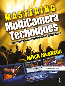 Mastering MultiCamera Techniques (From Preproduction to Editing and Deliverables) by Mitch Jacobson, 9780240811765