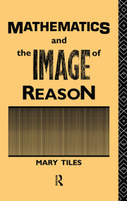 Mathematics and the Image of Reason - 9780415755221 by Mary Tiles, 9780415755221