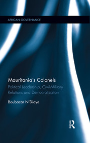 Mauritania's Colonels (Political Leadership, Civil-Military Relations and Democratization) - 9780367341107 by Boubacar N'Diaye, 9780367341107
